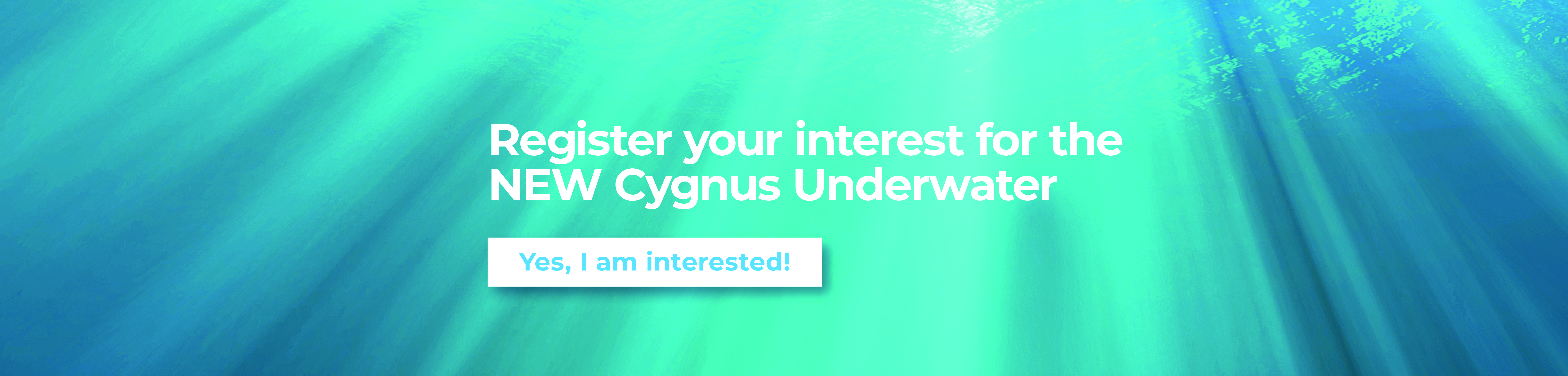 Register your interest for the NEW Cygnus Underwater